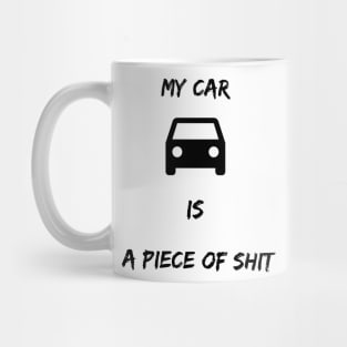 My car is a piece of shit Mug